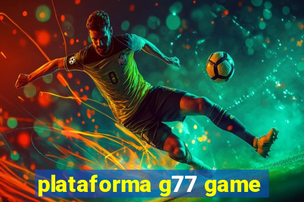 plataforma g77 game